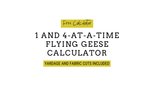 Text image reads: Free Calculator, 1 and 4-at-a-time flying geese calculator; Yardage and Fabric Cuts included.