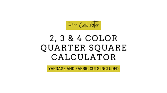 Text image that reads: Free Calculator; 2, 3 & 4 color quarter square calculator, yardage and fabric cuts included.
