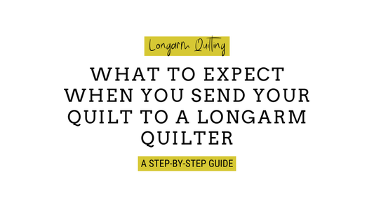 What to Expect when you send your quilt to a longarm quilter: a step-by-step guide