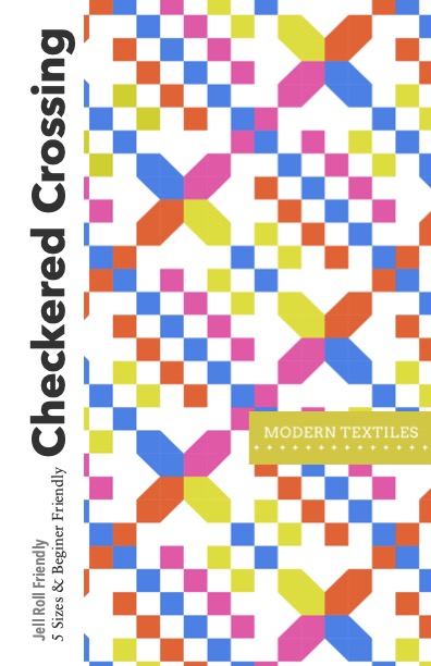Checkered Crossing Modern Quitl Pattern Cover with quilt colors in white, blue, pink, green and orange alternating checkered and star blocks. Text overlay reads: Checkered Crossing, jelly roll friendly, 5 sizes & beginner friendly, Modern Textiles logo on right hand side.