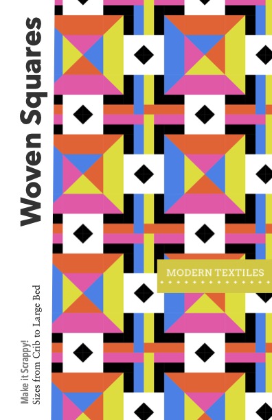 Woven Squares Quilt Pattern Cover, highlighting 8 of the quilt blocks, with text overlay stating: Woven Squares, Make it Scrappy! Sizes from Crib to Large Bed, with Modern Textiles Logo on mid right hand side of image.